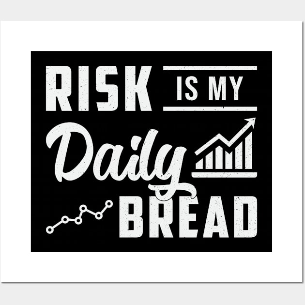 Stock Market Risk Is My Daily Bread Trading Trader Wall Art by T-Shirt.CONCEPTS